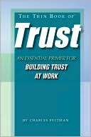 The Thin Book of Trust; An Essential Primer for Building Trust at Work