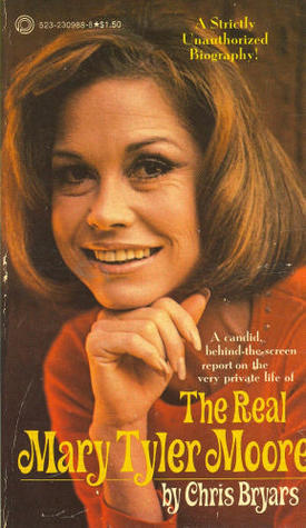 The Real Mary Tyler Moore by Chris Bryars Goodreads