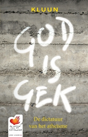 God is gek: de dictatuur van het atheïsme