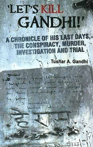 Let's Kill Gandhi : A Chronicle of His Last Days, the Conspiracy, Murder, Investigation and Trial