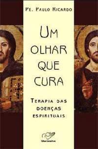 Um Olhar que Cura: Terapia das Doenças Espirituais