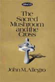 The Sacred Mushroom and the Cross by John Marco Allegro
