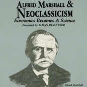 Alfred Marshall and Neoclassicism: Economics Becomes a Science
