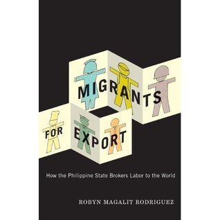 Migrants for Export: How the Philippine State Brokers Labor to the World