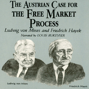 The Austrian Case for the Free Market Process: Ludwig von Mises and Friedrich Hayek