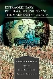 Extraordinary Popular Delusions & the Madness of Crowds