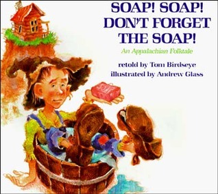 Soap! Soap! Don't Forget the Soap!: An Appalachain Folktale