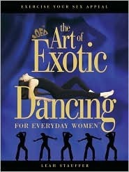Art Of Exotic Dancing For Everyday Women by Leah Stauffer | Goodreads
