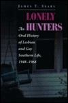 Lonely Hunters: An Oral History Of Lesbian And Gay Southern Life, 1948-1968
