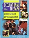 Occupational Therapy: Practice Skills for Physical Dysfunction by ...