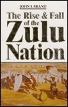 The Rise and Fall of the Zulu Nation by John Laband | Goodreads