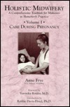 Holistic Midwifery: A Comprehensive Textbook for Midwives in Homebirth Practice, Vol. 1: Care During Pregnancy