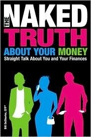 The Naked Truth About Your Money by Bill DeShurko C.F.P. | Goodreads