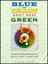 Blue and Yellow Don't Make Green: Or, How To Mix the Colour You Really Want-Every Time