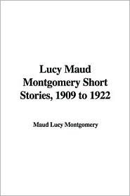 Lucy Maud Montgomery Short Stories, 1909-1922