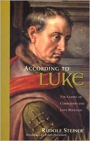 According to Luke: The Gospel of Compassion and Love Revealed by Rudolf ...