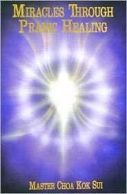 Miracles through pranic healing by Choa Kok Sui | Goodreads