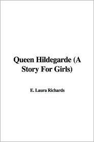 Queen Hildegarde: A Story For Girls