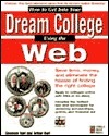 How to Get Into Your Dream College Using the Web: Find the College You ...