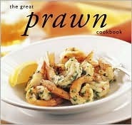 The Great Prawn Cookbook By Whitecap Books Goodreads