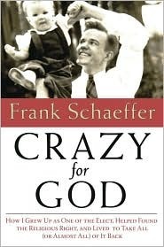 Crazy for God: How I Grew Up as One of the Elect, Helped Found the Religious Right, and Lived to Take All (or Almost All) of It Back cover