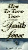 How To Turn Your Faith Loose