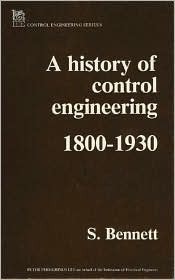 A History of Control Engineering 1800-1930 by Stuart Bennett | Goodreads