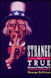 Strange but True Stories of World War II by George Sullivan | Goodreads