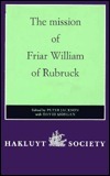 The Mission of Friar William of Rubruck: His Journey to the Court of the Great Khan Möngke, 1253-1255