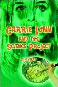 Carrie Lynn and the Science Project by Rob Gray | Goodreads