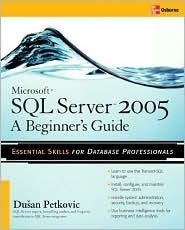 Microsoft SQL Server 2005: A Beginner's Guide by Dusan Petkovic | Goodreads