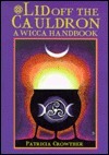Lid Off the Cauldron: A Wicca Handbook