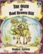 The Oath of Bad Brown Bill by Stephen Axelsen | Goodreads