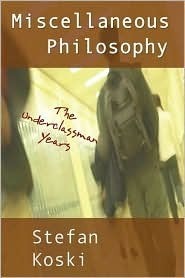 Miscellaneous Philosophy: The Underclassman Years by Stefan Koski ...