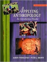Applying Anthropology: An Introductory Reader by Aaron Podolefsky | Goodreads