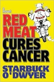 Red Meat Cures Cancer: A Novel by Starbuck O'Dwyer | Goodreads