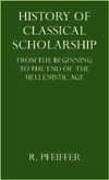 History of Classical Scholarship: From the Beginnings to the End of the Hellenistic Age