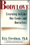 Bodylove: Learning to Like Our Looks-And Ourselves by Rita Freedman ...