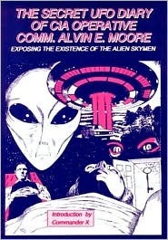 The Secret UFO Diary of CIA Operative Comm. Alvin E. Moore: Exposing