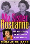 My Sister Roseanne: The True Story of Roseanne Barr Arnold