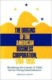 The Origins of the American Business Corporation, 1784-1855: Broadening ...