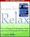 Learn to Relax: Proven Techniques for Reducing Stress, Tension, and Anxiety--and Promoting Peak Performance