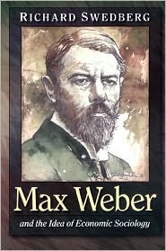 Max Weber and the Idea of Economic Sociology