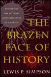The Brazen Face of History: Studies in the Literary Consciousness in ...