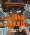 Give Me Bach My Schubert book cover