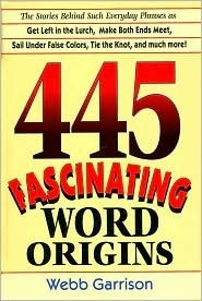 445 fascinating word origins by Webb B. Garrison | Goodreads