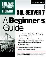 SQL Server 7: A Beginner's Guide by Dusan Petkovic | Goodreads
