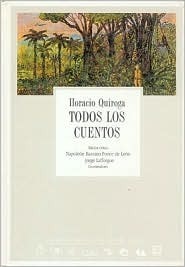 Todos los cuentos - Horacio Quiroga book cover