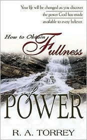 How to Obtain Fullness of Power by Reuben A. Torrey | Goodreads