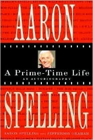 Aaron Ssl Aaron Spelling: A Prime-Time Life by Aaron Spelling | Goodreads